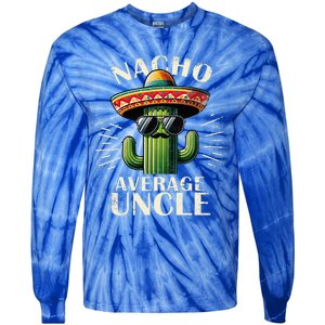 Nacho Average Uncle Funny Cool For Great Uncle Tie-Dye Long Sleeve Shirt