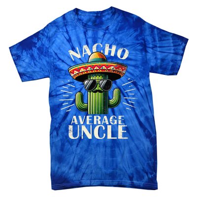 Nacho Average Uncle Funny Cool For Great Uncle Tie-Dye T-Shirt