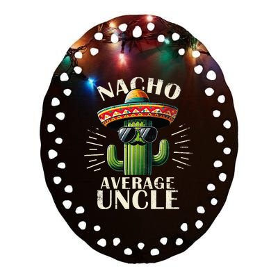 Nacho Average Uncle Funny Cool For Great Uncle Ceramic Oval Ornament