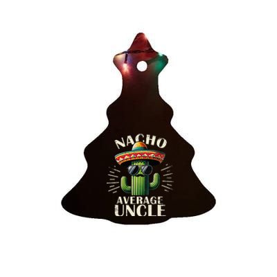 Nacho Average Uncle Funny Cool For Great Uncle Ceramic Tree Ornament