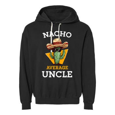 Nacho Average Uncle Funny Mexican Uncle Cactus Cinco De Mayo Garment-Dyed Fleece Hoodie