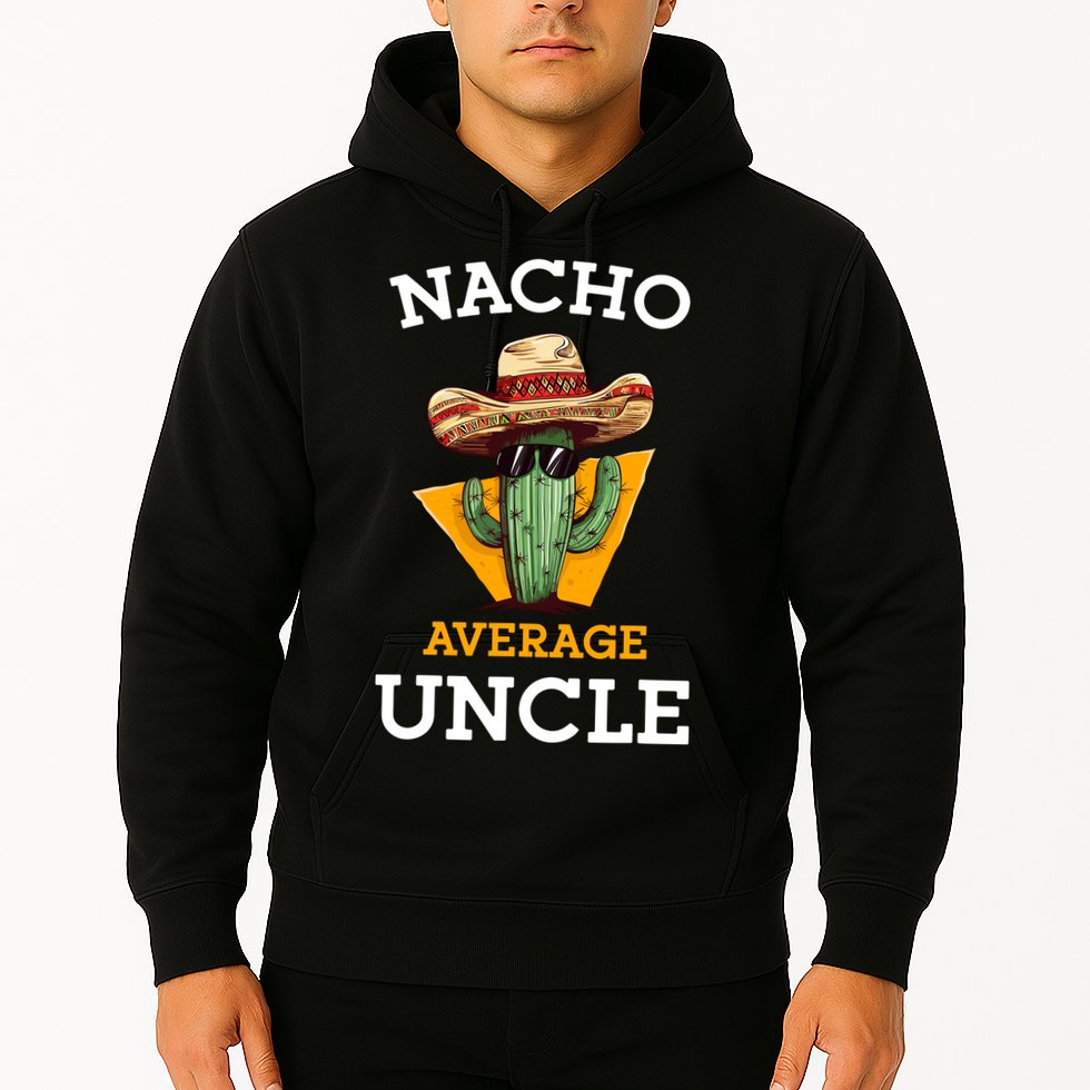 Nacho Average Uncle Funny Mexican Uncle Cactus Cinco De Mayo Hoodie