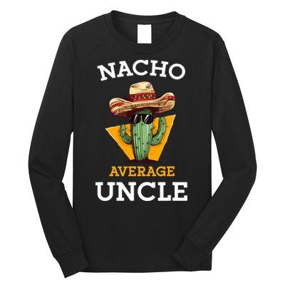 Nacho Average Uncle Funny Mexican Uncle Cactus Cinco De Mayo Long Sleeve Shirt