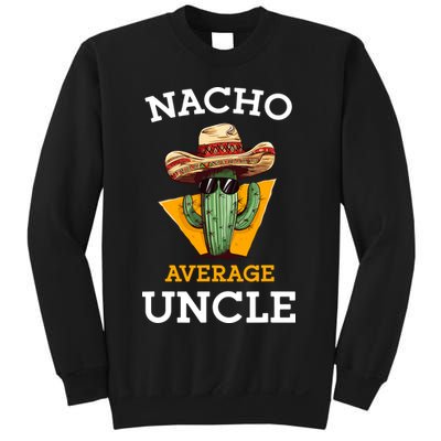Nacho Average Uncle Funny Mexican Uncle Cactus Cinco De Mayo Sweatshirt