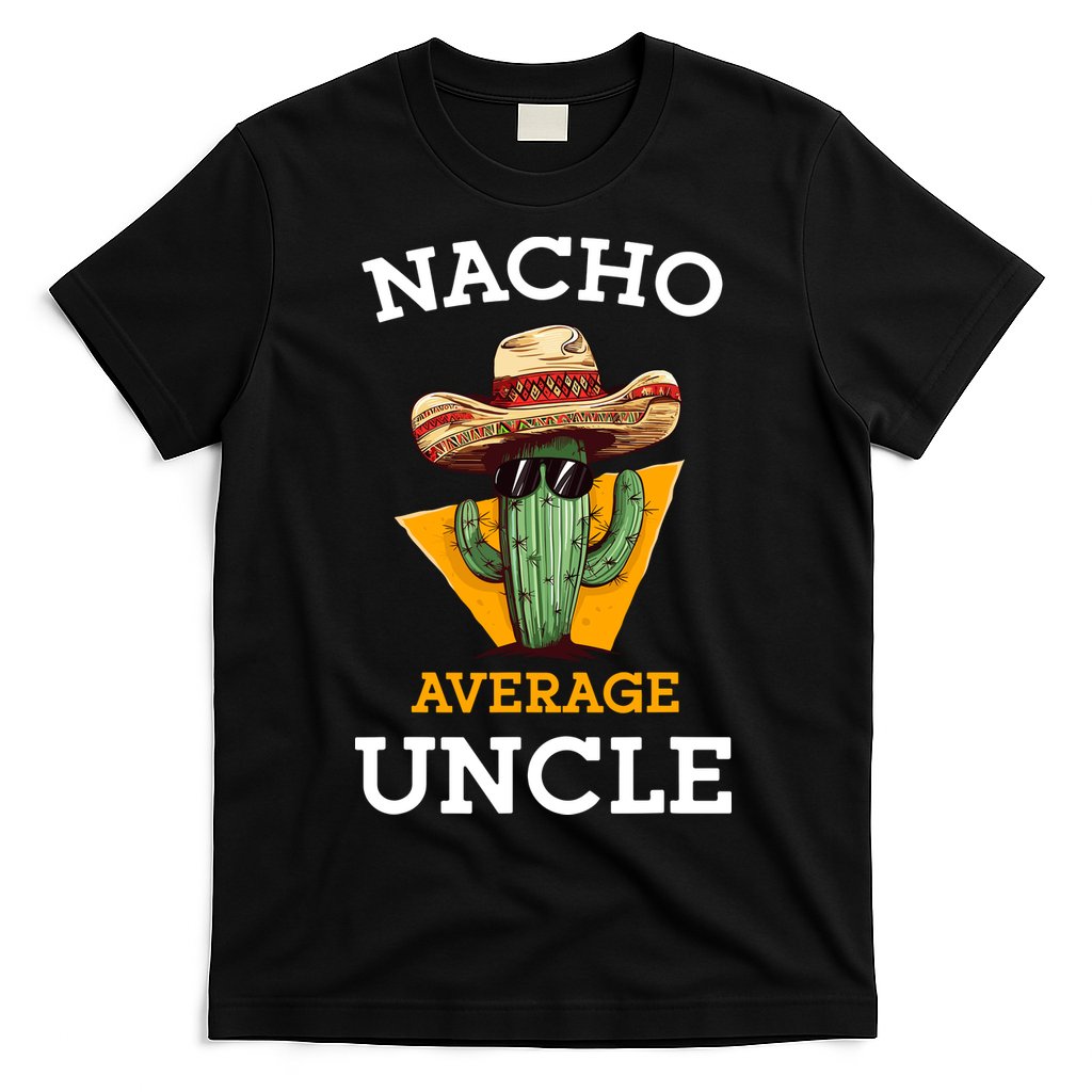 Nacho Average Uncle Funny Mexican Uncle Cactus Cinco De Mayo T-Shirt