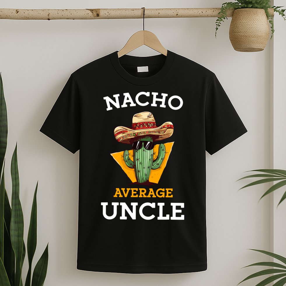 Nacho Average Uncle Funny Mexican Uncle Cactus Cinco De Mayo T-Shirt