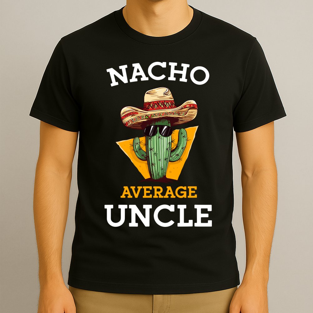 Nacho Average Uncle Funny Mexican Uncle Cactus Cinco De Mayo T-Shirt