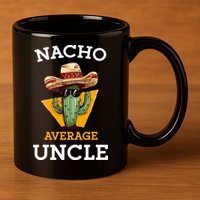 Nacho Average Uncle Funny Mexican Uncle Cactus Cinco De Mayo 11oz C Handle Ceramic Mug