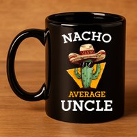 Nacho Average Uncle Funny Mexican Uncle Cactus Cinco De Mayo 11oz C Handle Ceramic Mug