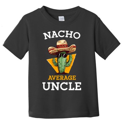 Nacho Average Uncle Funny Mexican Uncle Cactus Cinco De Mayo Toddler T-Shirt
