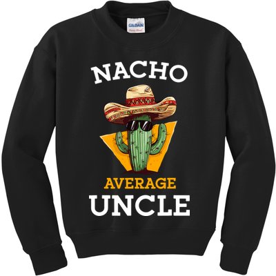 Nacho Average Uncle Funny Mexican Uncle Cactus Cinco De Mayo Kids Sweatshirt