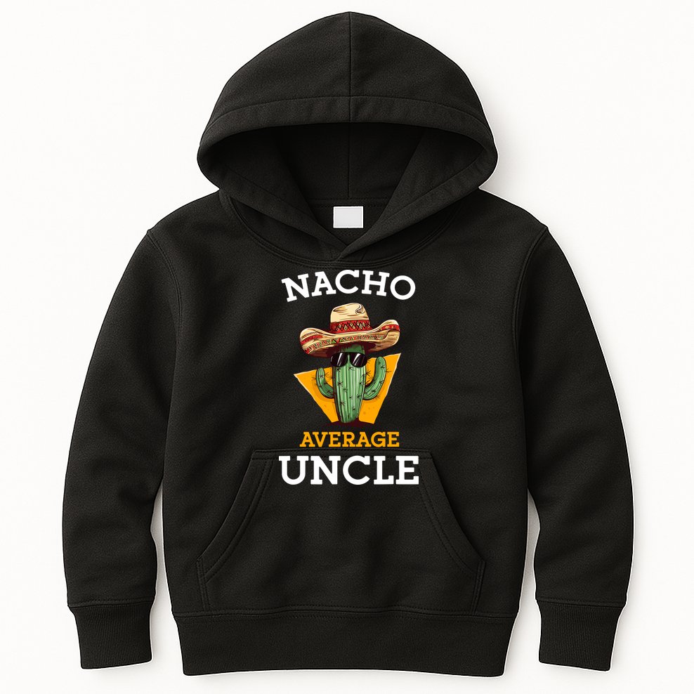 Nacho Average Uncle Funny Mexican Uncle Cactus Cinco De Mayo Kids Hoodie