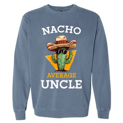 Nacho Average Uncle Funny Mexican Uncle Cactus Cinco De Mayo Garment-Dyed Sweatshirt