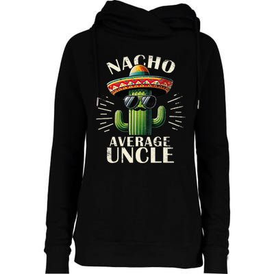 Nacho Average Uncle Gift Funny Best Uncle Womens Funnel Neck Pullover Hood