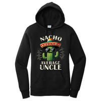 Nacho Average Uncle Gift Funny Best Uncle Women's Pullover Hoodie