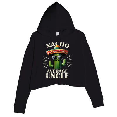 Nacho Average Uncle Gift Funny Best Uncle Crop Fleece Hoodie