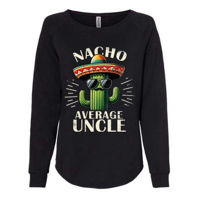 Nacho Average Uncle Gift Funny Best Uncle Womens California Wash Sweatshirt