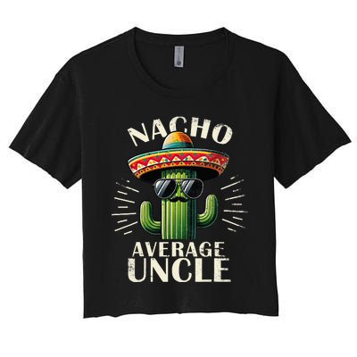 Nacho Average Uncle Gift Funny Best Uncle Women's Crop Top Tee