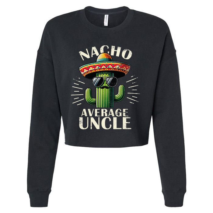 Nacho Average Uncle Gift Funny Best Uncle Cropped Pullover Crew