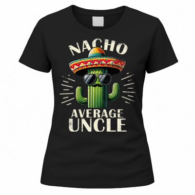 Nacho Average Uncle Gift Funny Best Uncle Women's T-Shirt