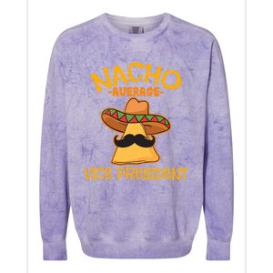 Nacho Average Vice President Mexican Cinco De Mayo Fiesta Gift Colorblast Crewneck Sweatshirt