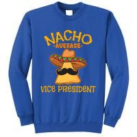 Nacho Average Vice President Mexican Cinco De Mayo Fiesta Gift Sweatshirt