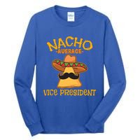 Nacho Average Vice President Mexican Cinco De Mayo Fiesta Gift Tall Long Sleeve T-Shirt