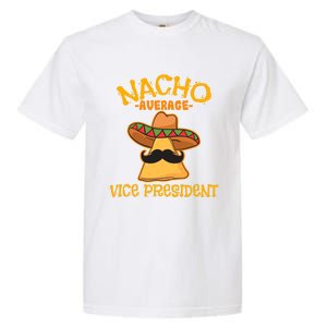 Nacho Average Vice President Mexican Cinco De Mayo Fiesta Gift Garment-Dyed Heavyweight T-Shirt