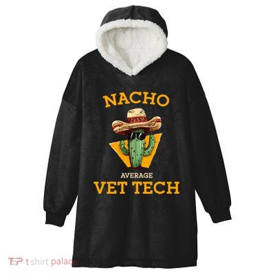 Nacho Average Vet Tech Funny Mexican Veterinary Technicians  Hooded Wearable Blanket