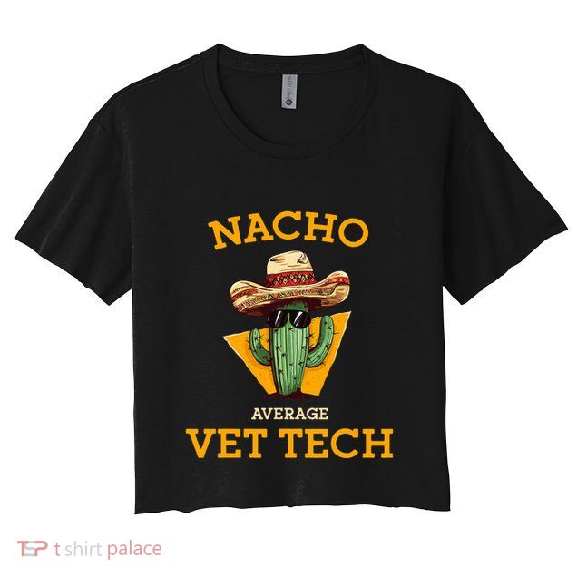 Nacho Average Vet Tech Funny Mexican Veterinary Technicians  Crop Top