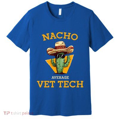 Nacho Average Vet Tech Funny Mexican Veterinary Technicians  Premium T-Shirt