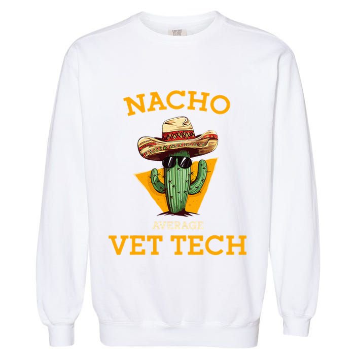 Nacho Average Vet Tech Funny Mexican Veterinary Technicians  Garment-Dyed Sweatshirt
