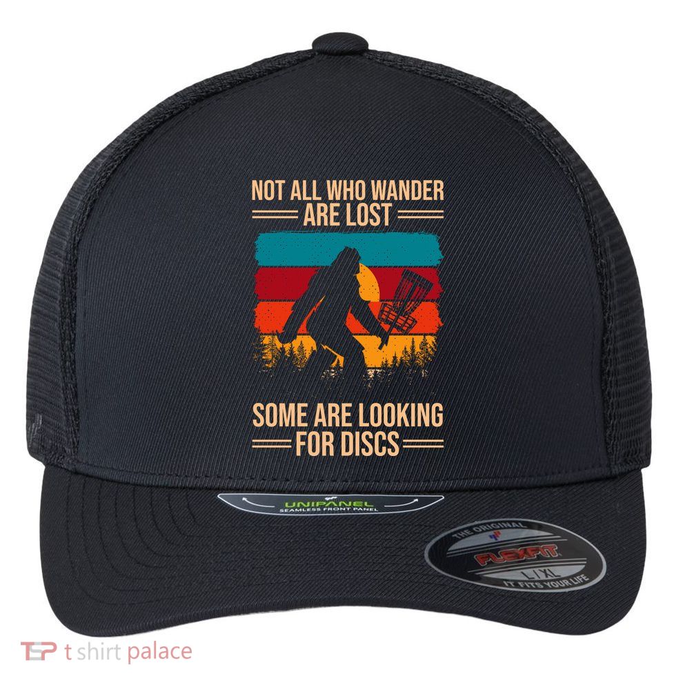 Not All Who Wander Are Lost Some Are Looking For Discs Golf Bigfoot Vintage Flexfit Unipanel Trucker Cap