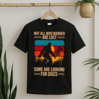 Not All Who Wander Are Lost Some Are Looking For Discs Golf Bigfoot Vintage T-Shirt