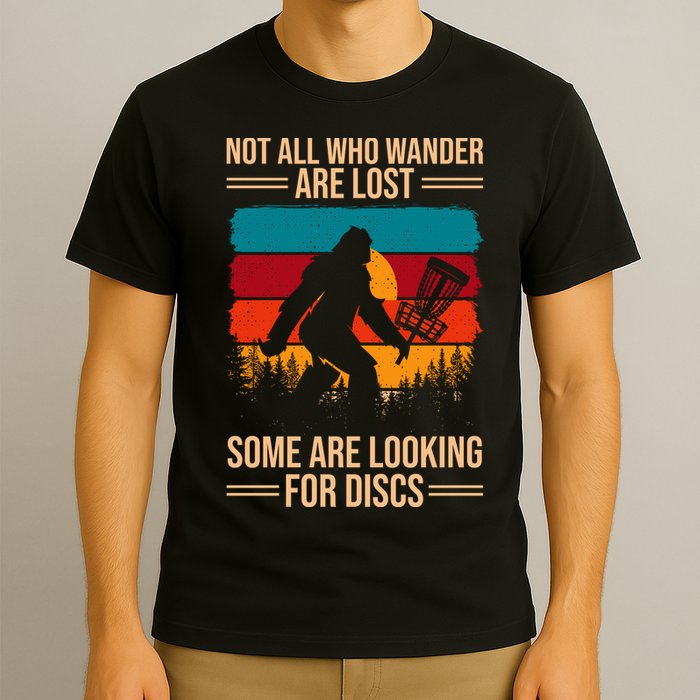 Not All Who Wander Are Lost Some Are Looking For Discs Golf Bigfoot Vintage T-Shirt