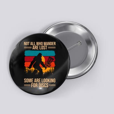 Not All Who Wander Are Lost Some Are Looking For Discs Golf Bigfoot Vintage Button