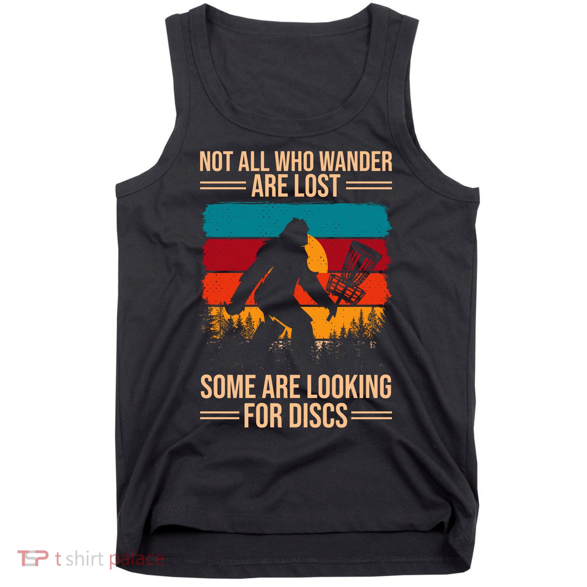 Not All Who Wander Are Lost Some Are Looking For Discs Golf Bigfoot Vintage Tank Top