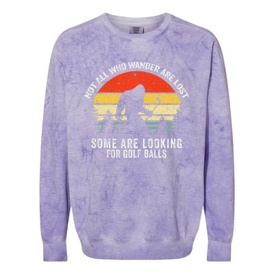 Not All Who Wander Are Lost Some Are Looking For Golf Balls Colorblast Crewneck Sweatshirt