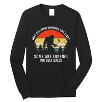 Not All Who Wander Are Lost Some Are Looking For Golf Balls Long Sleeve Shirt