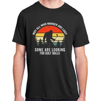 Not All Who Wander Are Lost Some Are Looking For Golf Balls Adult ChromaSoft Performance T-Shirt