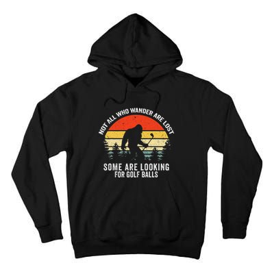 Not All Who Wander Are Lost Some Are Looking For Golf Balls Tall Hoodie