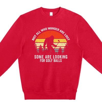 Not All Who Wander Are Lost Some Are Looking For Golf Balls Premium Crewneck Sweatshirt