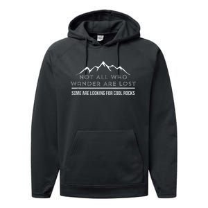 Not All Who Wander Are Lost Some Are Looking For Cool Rocks Performance Fleece Hoodie