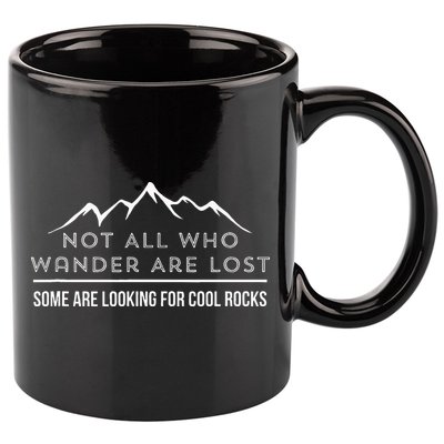 Not All Who Wander Are Lost Some Are Looking For Cool Rocks 11oz C Handle Ceramic Mug