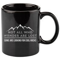 Not All Who Wander Are Lost Some Are Looking For Cool Rocks 11oz C Handle Ceramic Mug