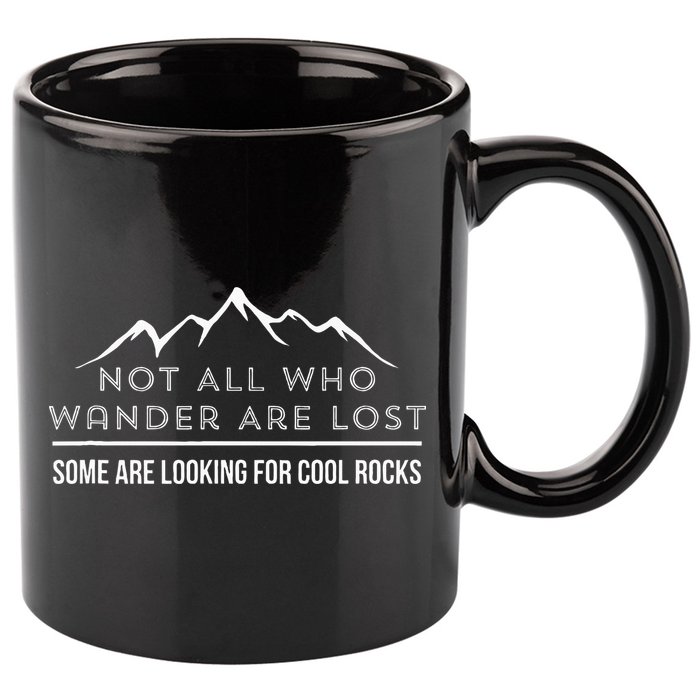 Not All Who Wander Are Lost Some Are Looking For Cool Rocks 11oz C Handle Ceramic Mug