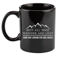 Not All Who Wander Are Lost Some Are Looking For Cool Rocks 11oz C Handle Ceramic Mug