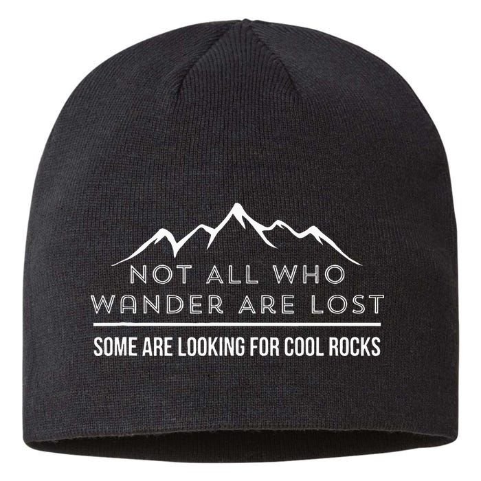 Not All Who Wander Are Lost Some Are Looking For Cool Rocks Sustainable Beanie
