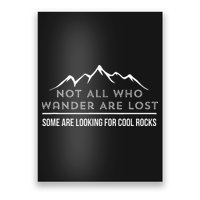 Not All Who Wander Are Lost Some Are Looking For Cool Rocks Poster
