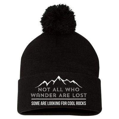 Not All Who Wander Are Lost Some Are Looking For Cool Rocks Pom Pom 12in Knit Beanie